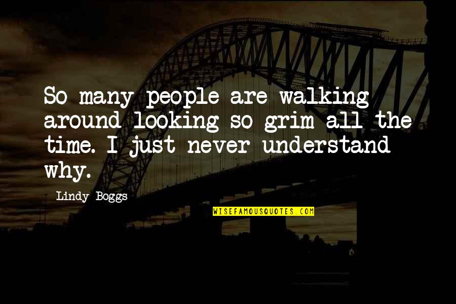 Lindy Boggs Quotes By Lindy Boggs: So many people are walking around looking so