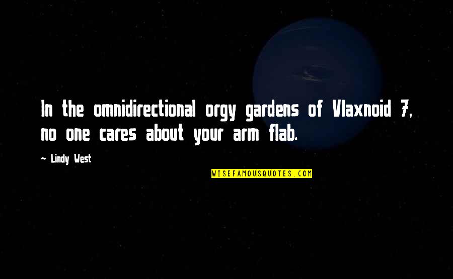 Lindy West Quotes By Lindy West: In the omnidirectional orgy gardens of Vlaxnoid 7,
