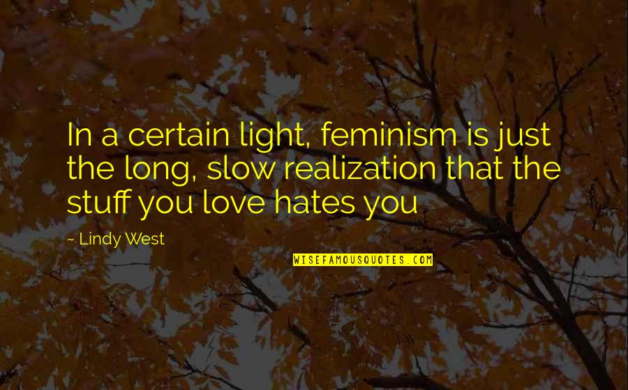 Lindy West Quotes By Lindy West: In a certain light, feminism is just the