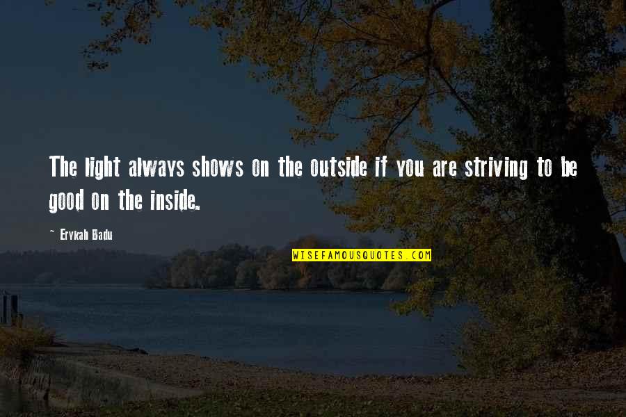 Lindynette 30 Quotes By Erykah Badu: The light always shows on the outside if