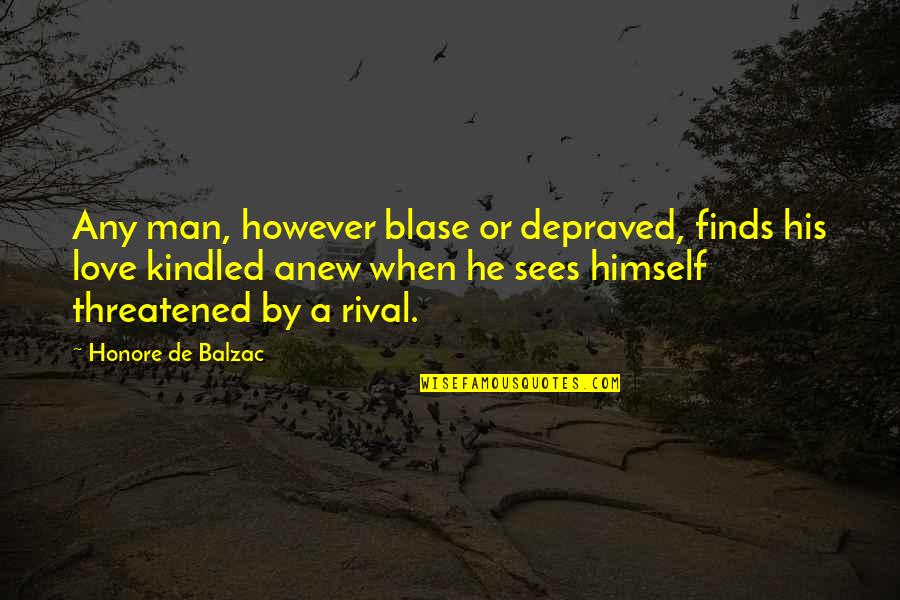 Lindynette Quotes By Honore De Balzac: Any man, however blase or depraved, finds his