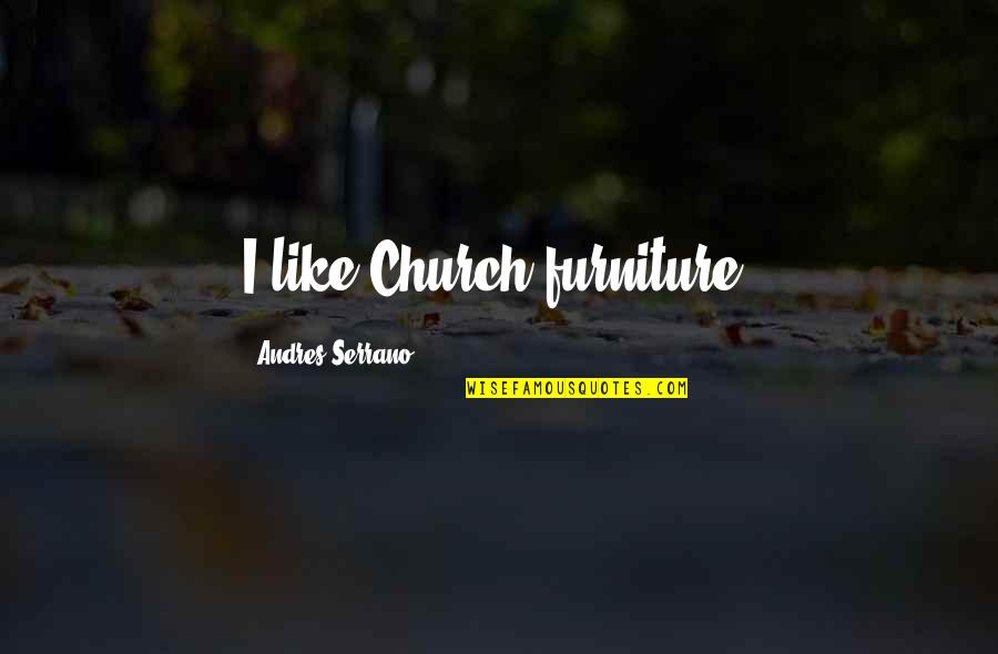 Lindzey Jent Quotes By Andres Serrano: I like Church furniture.