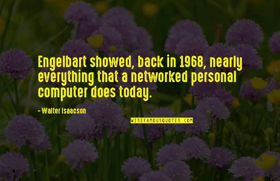 Lindzie Rodriguez Quotes By Walter Isaacson: Engelbart showed, back in 1968, nearly everything that Lindzie Rodriguez Quotes By Walter Isaacson: Engelbart showed, back in 1968, nearly everything that
