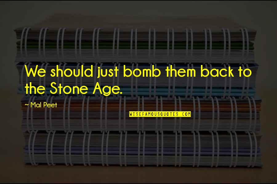Lindzz Cakes Quotes By Mal Peet: We should just bomb them back to the