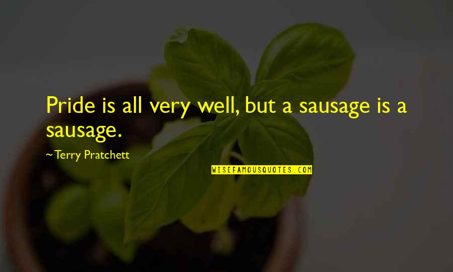 Line Cooks Quotes By Terry Pratchett: Pride is all very well, but a sausage