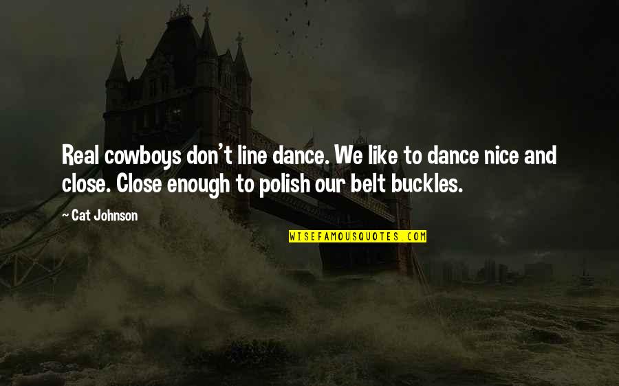 Line Dance Quotes By Cat Johnson: Real cowboys don't line dance. We like to