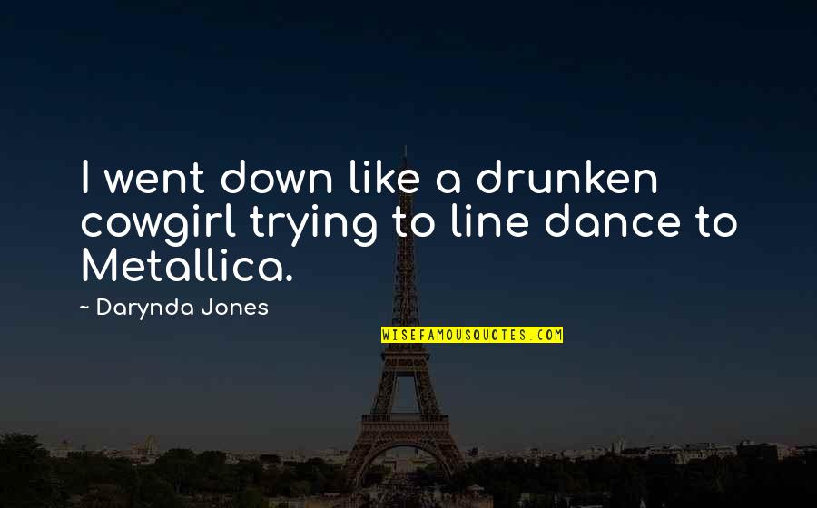 Line Dance Quotes By Darynda Jones: I went down like a drunken cowgirl trying