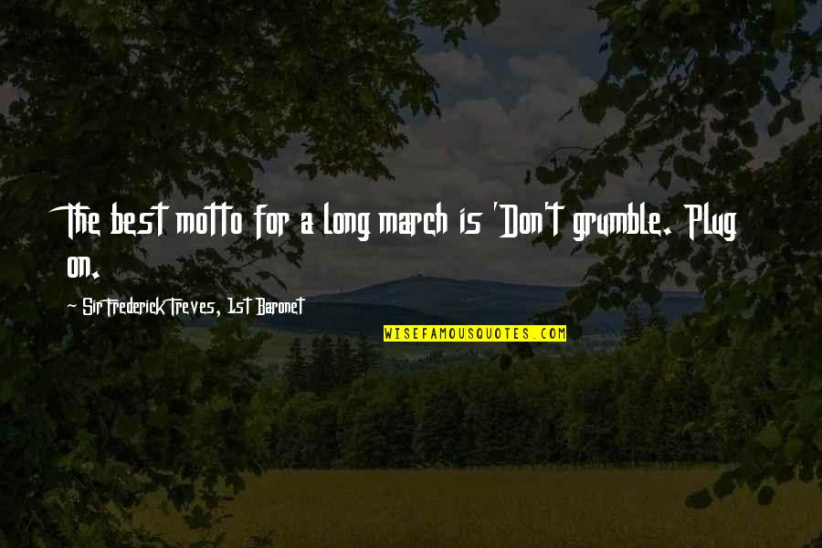 Line Dancer Quotes By Sir Frederick Treves, 1st Baronet: The best motto for a long march is