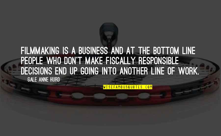 Line For Business Quotes By Gale Anne Hurd: Filmmaking is a business and at the bottom