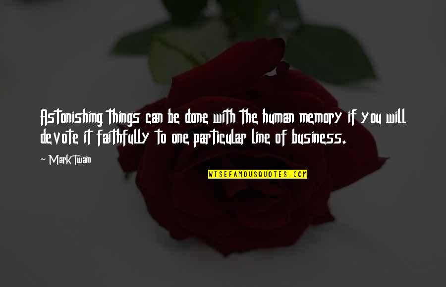 Line For Business Quotes By Mark Twain: Astonishing things can be done with the human
