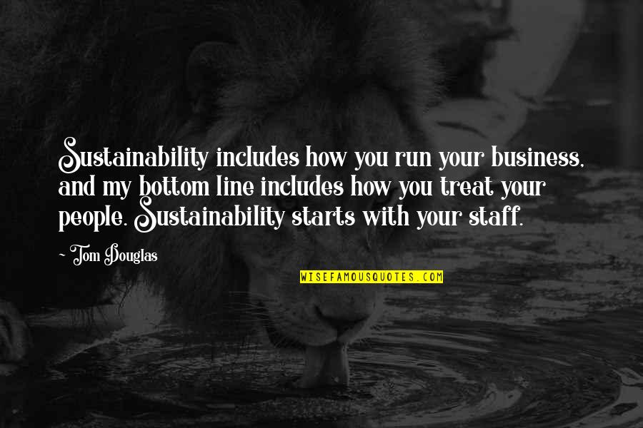 Line For Business Quotes By Tom Douglas: Sustainability includes how you run your business, and