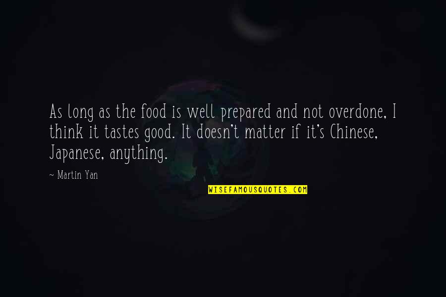Line For Friends Quotes By Martin Yan: As long as the food is well prepared Line For Friends Quotes By Martin Yan: As long as the food is well prepared