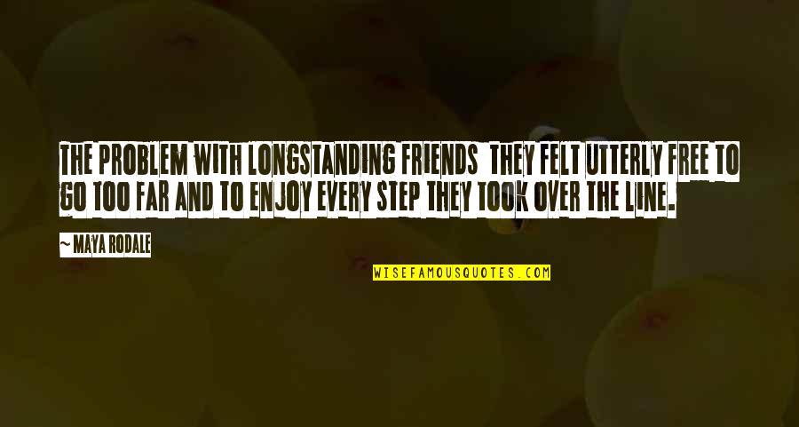 Line For Friends Quotes By Maya Rodale: The problem with longstanding friends they felt utterly Line For Friends Quotes By Maya Rodale: The problem with longstanding friends they felt utterly