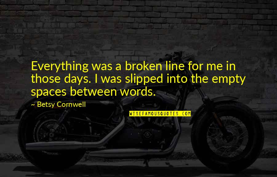 Line For Quotes By Betsy Cornwell: Everything was a broken line for me in