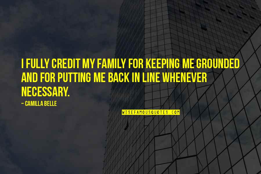 Line For Quotes By Camilla Belle: I fully credit my family for keeping me