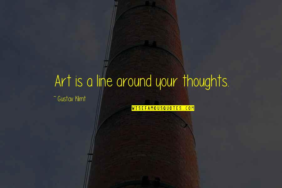 Line In Art Quotes By Gustav Klimt: Art is a line around your thoughts.