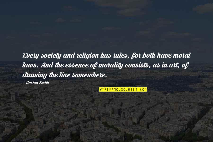 Line In Art Quotes By Huston Smith: Every society and religion has rules, for both