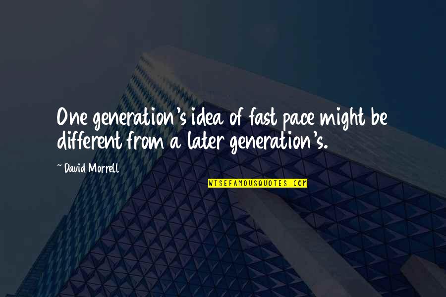 Line Maro Quotes By David Morrell: One generation's idea of fast pace might be