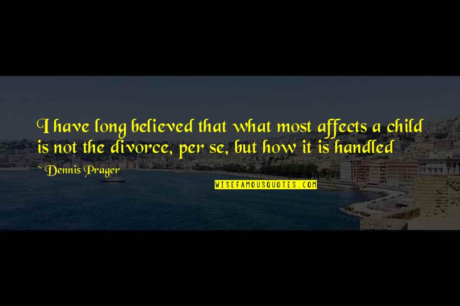 Line Of Duty Death Quotes By Dennis Prager: I have long believed that what most affects Line Of Duty Death Quotes By Dennis Prager: I have long believed that what most affects