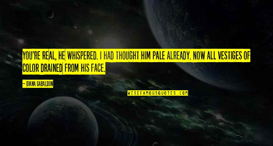 Line Of Duty Death Quotes By Diana Gabaldon: You're real, he whispered. I had thought him