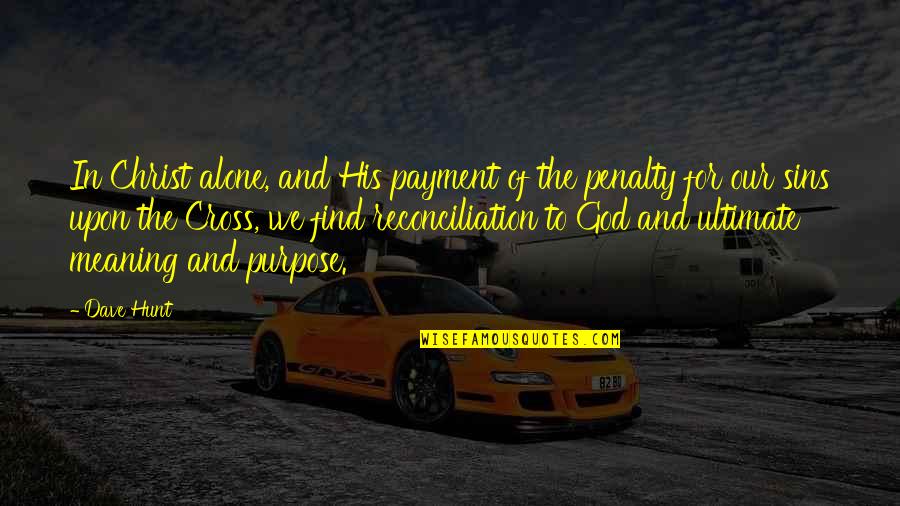 Line Reversal Quotes By Dave Hunt: In Christ alone, and His payment of the