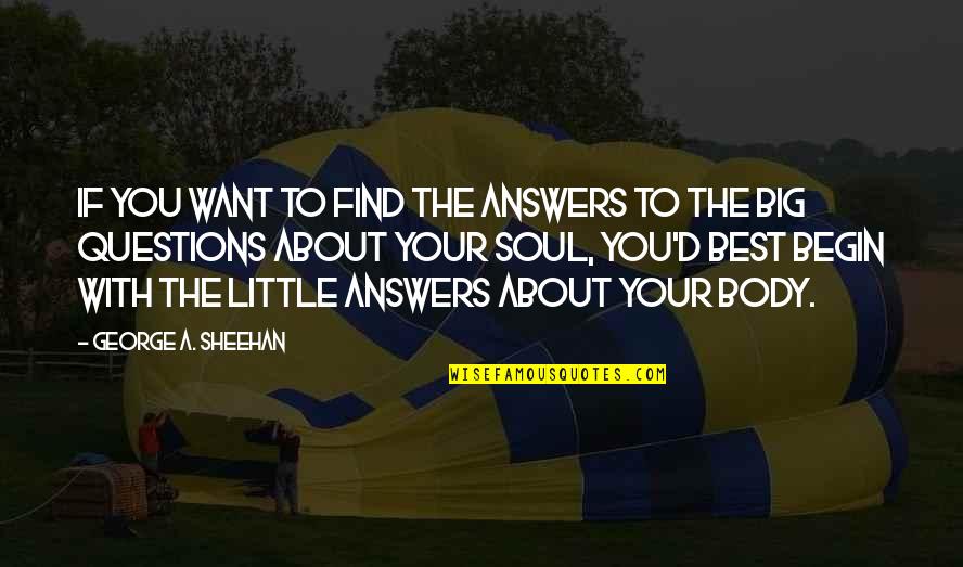 Line That Passes Quotes By George A. Sheehan: If you want to find the answers to