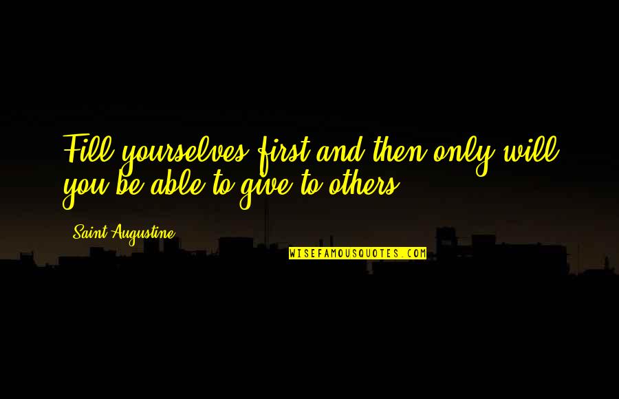 Line That Passes Quotes By Saint Augustine: Fill yourselves first and then only will you