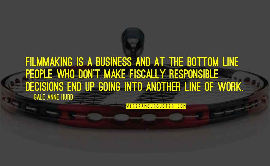 Line Up Quotes By Gale Anne Hurd: Filmmaking is a business and at the bottom