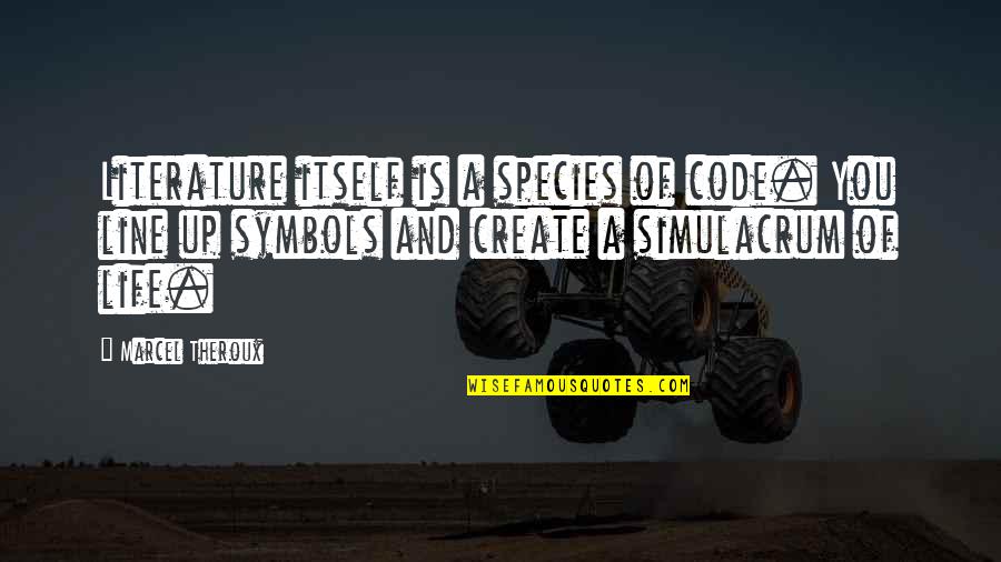 Line Up Quotes By Marcel Theroux: Literature itself is a species of code. You