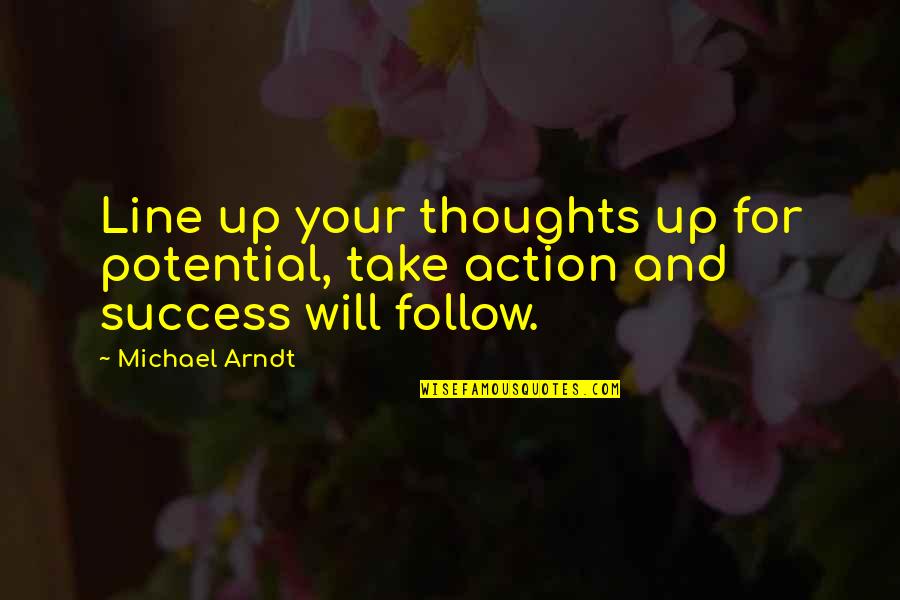 Line Up Quotes By Michael Arndt: Line up your thoughts up for potential, take
