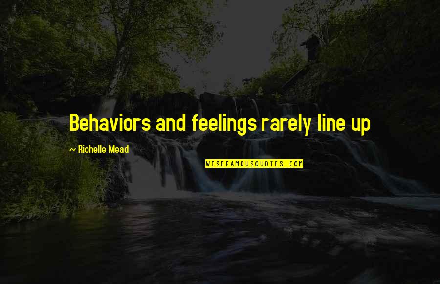 Line Up Quotes By Richelle Mead: Behaviors and feelings rarely line up