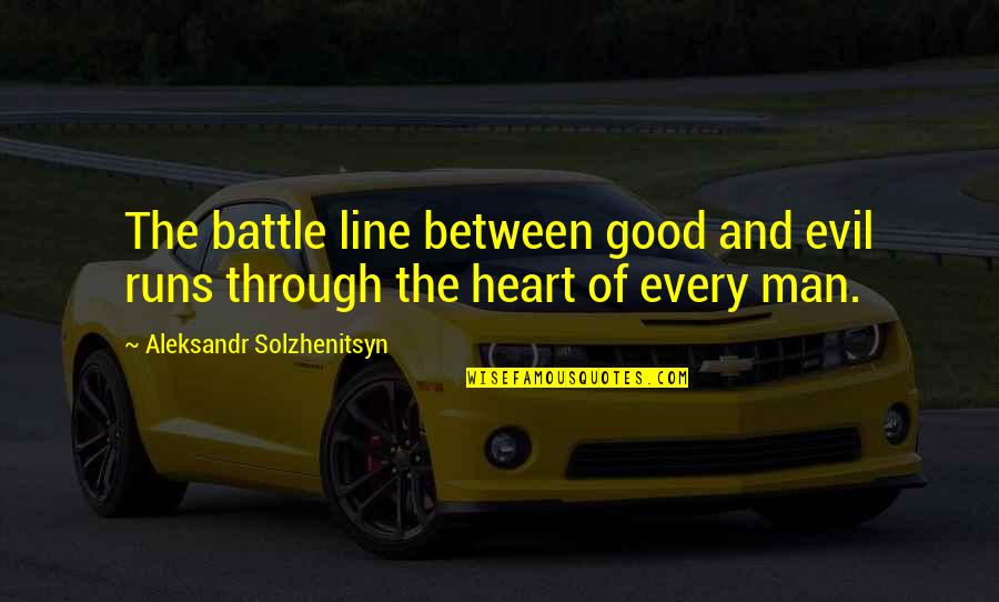 Line With Heart Quotes By Aleksandr Solzhenitsyn: The battle line between good and evil runs
