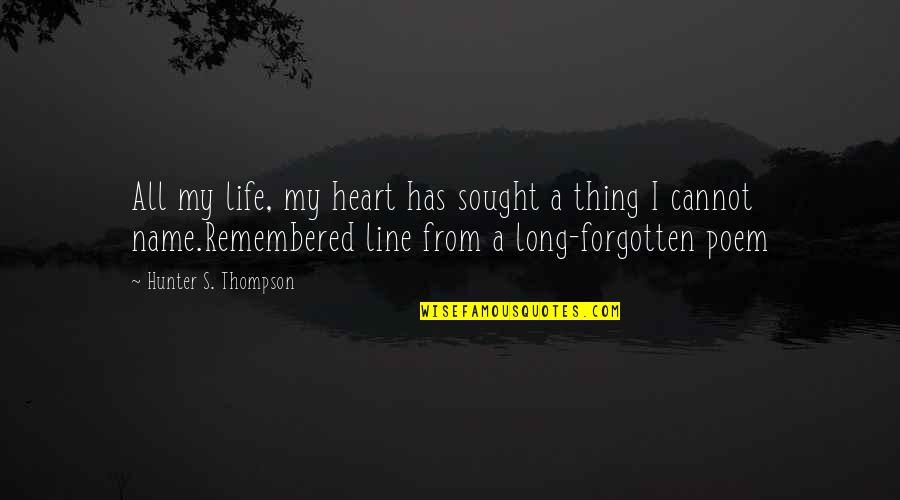 Line With Heart Quotes By Hunter S. Thompson: All my life, my heart has sought a