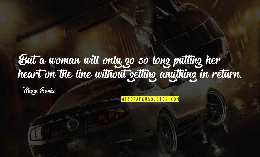 Line With Heart Quotes By Maya Banks: But a woman will only go so long