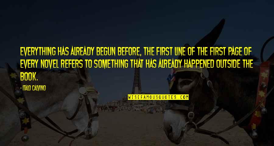 Line X Quotes By Italo Calvino: Everything has already begun before, the first line