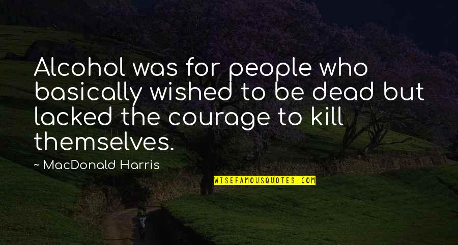 Lineaire Designs Quotes By MacDonald Harris: Alcohol was for people who basically wished to Lineaire Designs Quotes By MacDonald Harris: Alcohol was for people who basically wished to