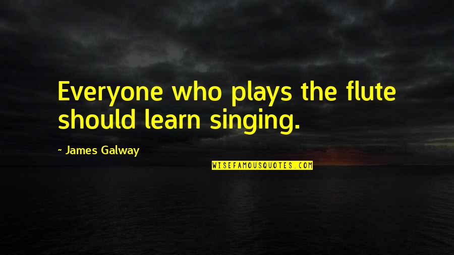 Lineaire Formules Quotes By James Galway: Everyone who plays the flute should learn singing.