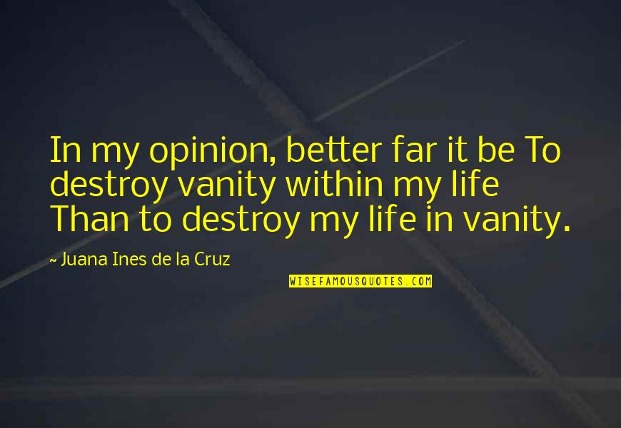 Lineality And Collaterality Quotes By Juana Ines De La Cruz: In my opinion, better far it be To