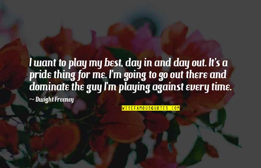 Lineality Quotes By Dwight Freeney: I want to play my best, day in