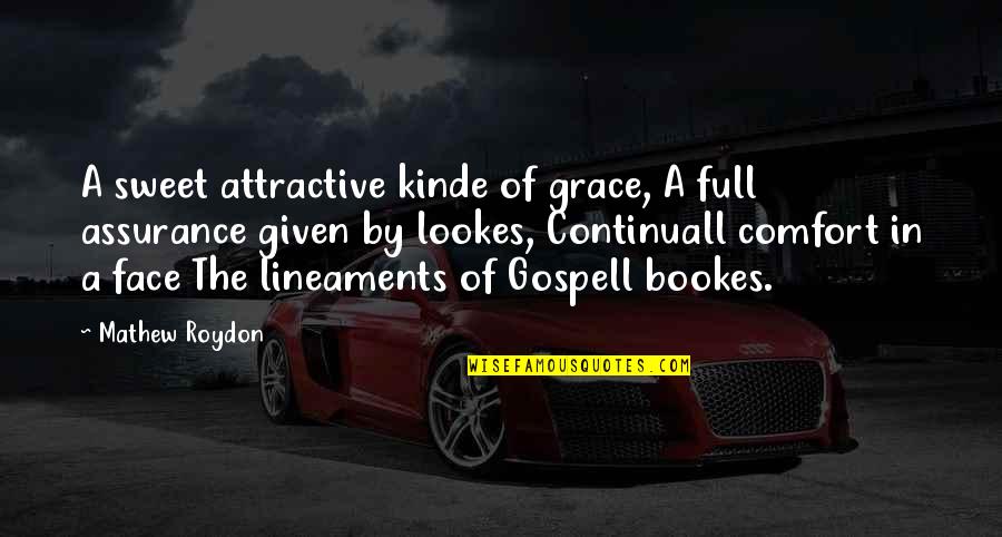 Lineaments Quotes By Mathew Roydon: A sweet attractive kinde of grace, A full