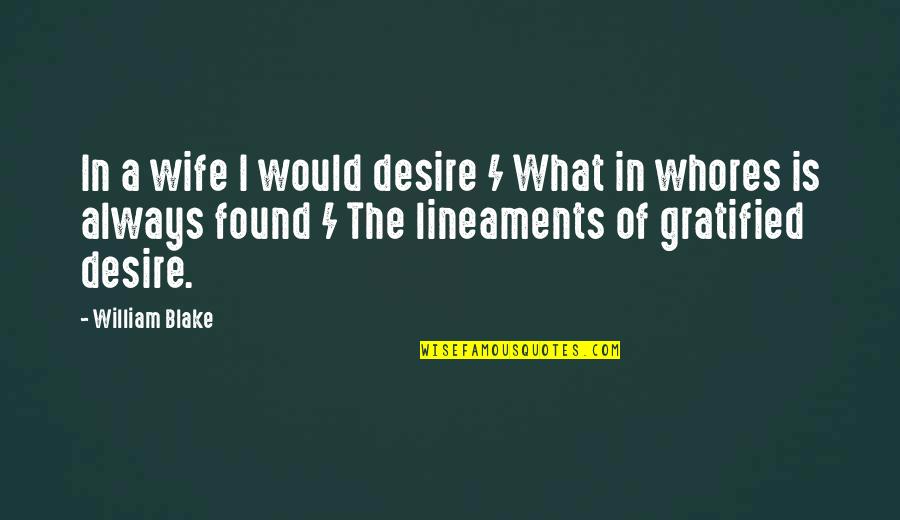 Lineaments Quotes By William Blake: In a wife I would desire / What