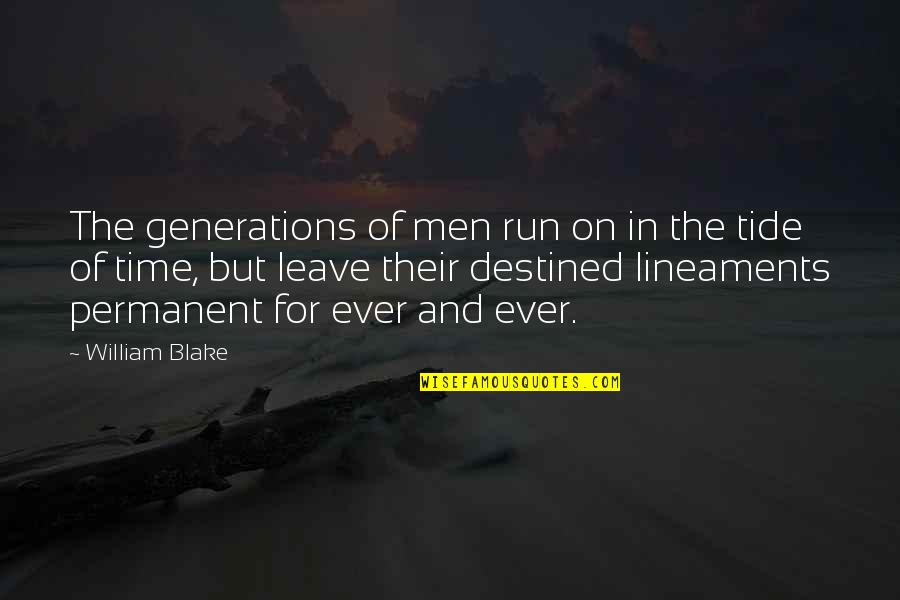 Lineaments Quotes By William Blake: The generations of men run on in the