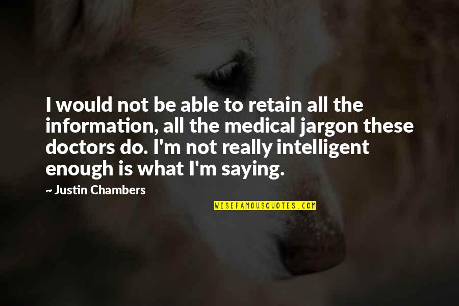 Linear Homes Quotes By Justin Chambers: I would not be able to retain all Linear Homes Quotes By Justin Chambers: I would not be able to retain all