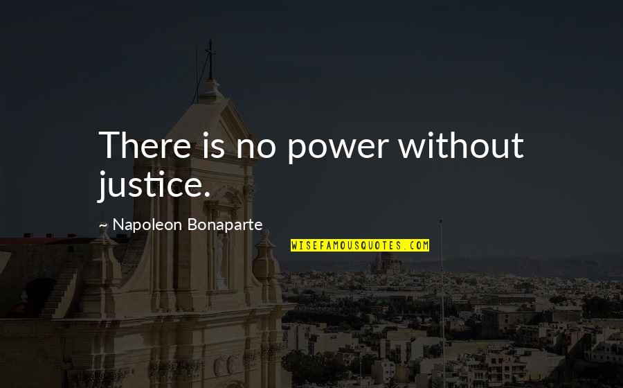 Linear Motion Quotes By Napoleon Bonaparte: There is no power without justice.