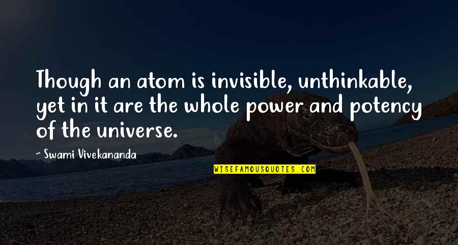 Linear Motion Quotes By Swami Vivekananda: Though an atom is invisible, unthinkable, yet in