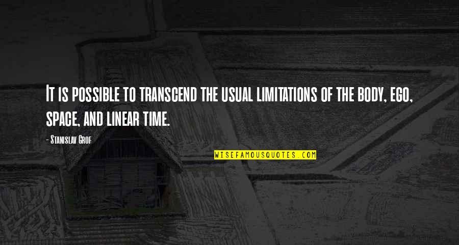 Linear Time Quotes By Stanislav Grof: It is possible to transcend the usual limitations