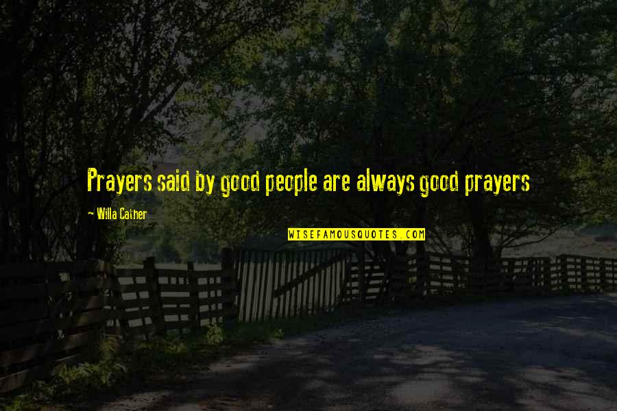 Linearly Quotes By Willa Cather: Prayers said by good people are always good