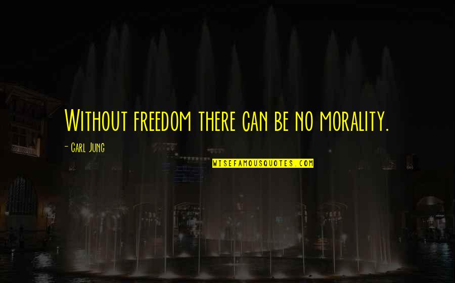 Lineas Horizontales Quotes By Carl Jung: Without freedom there can be no morality.