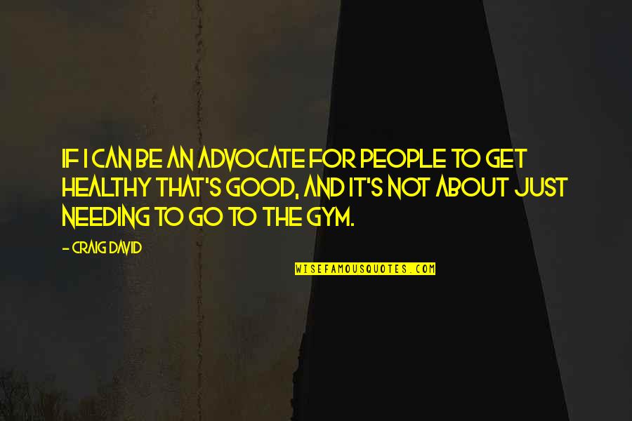 Lineas Horizontales Quotes By Craig David: If I can be an advocate for people