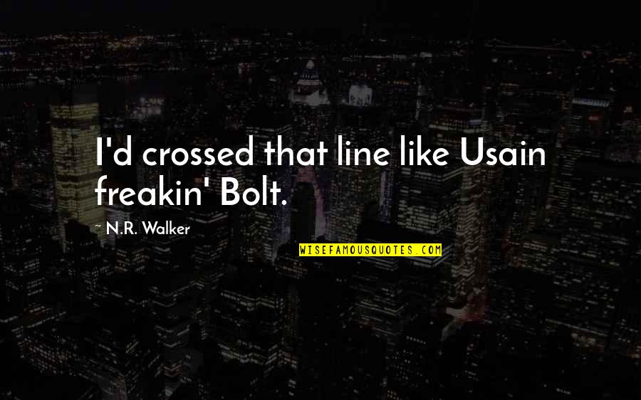 Lineated Texture Quotes By N.R. Walker: I'd crossed that line like Usain freakin' Bolt.